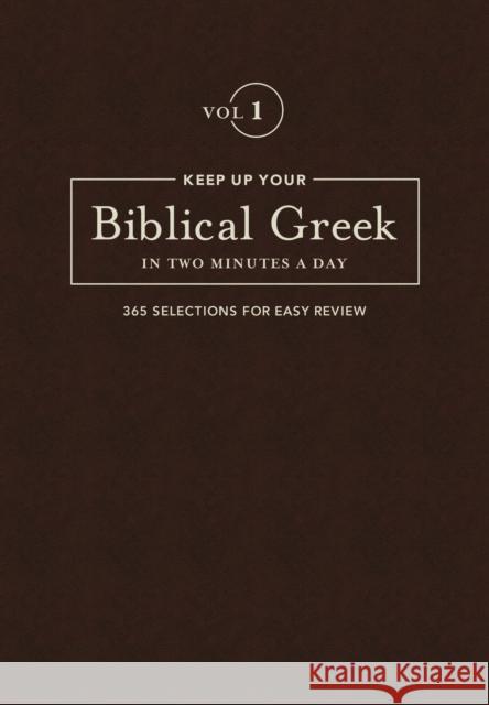 Keep Up Your Biblical Greek in Two Minutes a Day, Volume 1: 365 Selections for Easy Review Kline, Jonathan G. 9781683070566 Hendrickson Publishers