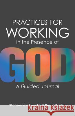 Practices for Working in the Presence of God: A Guided Journal Shannon Vandewarker Denise Daniels 9781683074045