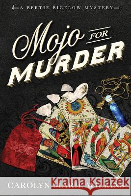 Mojo for Murder: A Bertie Bigelow Mystery Carolyn Marie Wilkins 9781683130352 Pen-L Publishing