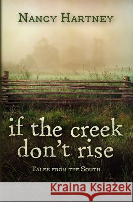 If the Creek Don't Rise: Tales from the South Nancy Hartney 9781683130710 Pen-L Publishing