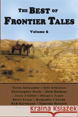 The Best of Frontier Tales, Volume 6 Duke Pennell 9781683132547 Pen-L Publishing