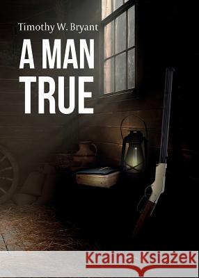 A Man True Timothy W. Bryant 9781683142881 Redemption Press