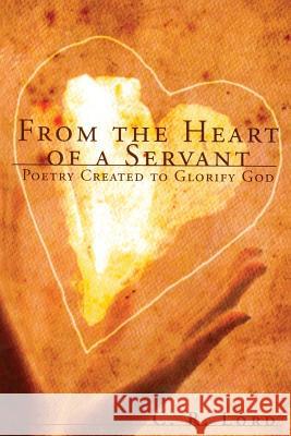 From The Heart of a Servant: Poetry Created to Glorify God C R Lord 9781683143178 Redemption Press