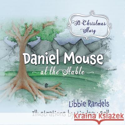 A Christmas Story: Daniel Mouse at the Stable Libbie Randels, Lindsey Bell 9781683143277 Redemption Press