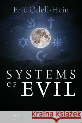 Systems of Evil: A Study in Comparative Theodicy Eric Odell-Hein 9781683144052 Redemption Press