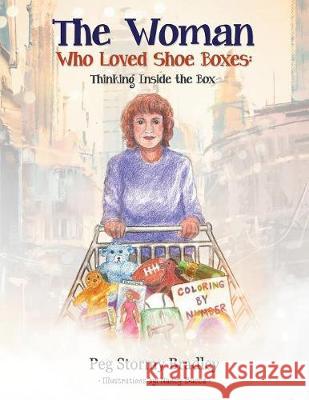 The Woman Who Loved Shoe Boxes: Thinking Inside the Box Peg Stormy Bradley, Nancy Bucca 9781683144670 Redemption Press