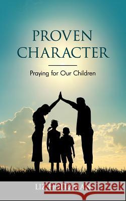 Proven Character: Praying for Our Children Liz Holtzman 9781683145622