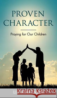 Proven Character: Praying for Our Children Liz Holtzman 9781683145639