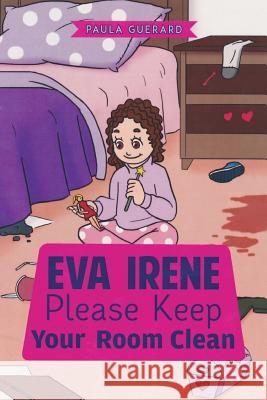 Eva Irene Please Keep Your Room Clean Paula Guerard 9781683146308 Redemption Press