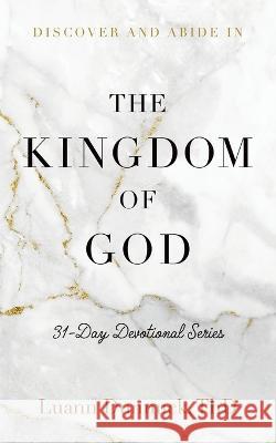 Discover and Abide in the Kingdom of God: 31-Day Devotional Series Luann Dunnuck   9781683148333 Redemption Press