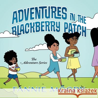 Adventures in the Blackberry Patch Fannie Moody 9781683148364 Reliant Publishing