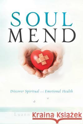 Soul Mend: Discover Spiritual and Emotional Health Luann Dunnuck 9781683148661 Redemption Press