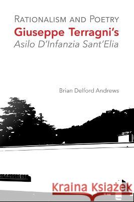 Rationalism and Poetry: Giuseppe Terragni's Asilo D'Infanzia Sant'Elia Brian Delford Andrews 9781683150169
