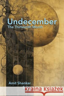 Undecember: The Thirteenth Month Amit Shankar Saha Mikesch Muecke Polytekton 9781683151265 Culicidae Press, LLC
