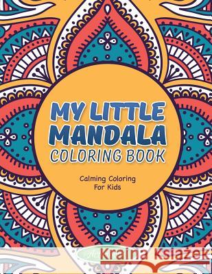 My Little Mandala Coloring Book - Calming Coloring For Kids For Kids, Activibooks 9781683210078 Activibooks for Kids