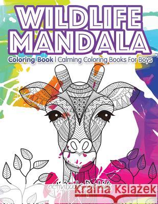 Wildlife Mandala Coloring Book: Calming Coloring Books For Boys For Kids, Activibooks 9781683210245 Activibooks for Kids