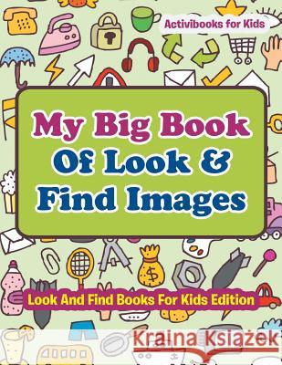 My Big Book Of Look & Find Images - Look And Find Books For Kids Edition For Kids, Activibooks 9781683210450 Activibooks for Kids