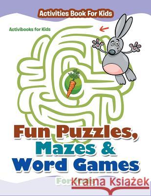 Fun Puzzles, Mazes & Word Games For Kids - Activities Book For Kids For Kids, Activibooks 9781683210474 Activibooks for Kids