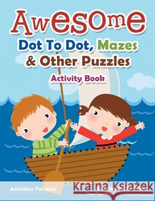 Awesome Dot To Dot, Mazes & Other Puzzles Activity Book - Activities For Kids For Kids, Activibooks 9781683210511 Activibooks for Kids