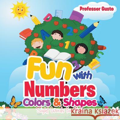 Fun with Numbers, Colors & Shapes: Sight Words for Kids Professor Gusto 9781683210795 Professor Gusto