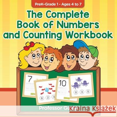 The Complete Book of Numbers and Counting Workbook - PreK-Grade 1 - Ages 4 to 7 Gusto 9781683210801 Professor Gusto