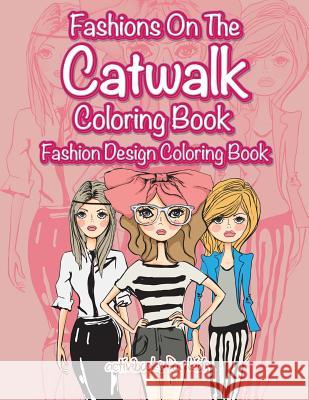 Fashions On The Catwalk Coloring Book: Fashion Design Coloring Book For Kids, Activibooks 9781683211051 Activibooks for Kids