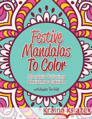 Festive Mandalas To Color: Mandala Coloring Christmas Edition Activibooks For Kids 9781683211105 Activibooks for Kids