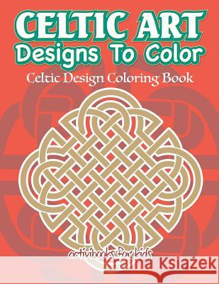 Celtic Art Designs To Color: Celtic Design Coloring Book For Kids, Activibooks 9781683211112 Activibooks for Kids