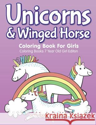Unicorns & Winged Horse Coloring Book For Girls - Coloring Books 7 Year Old Girl Editon For Kids, Activibooks 9781683211235 Activibooks for Kids