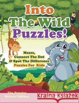Into The Wild Puzzles! Mazes, Connect The Dot & Spot The Difference Puzzles For Kids - The Puzzles Nature Edition For Kids, Activibooks 9781683211266 Activibooks for Kids