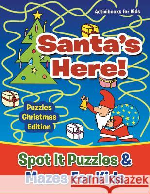 Santas Here! Spot It Puzzles & Mazes For Kids - Puzzles Christmas Edition For Kids, Activibooks 9781683211310 Activibooks for Kids