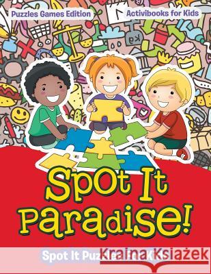 Spot It Paradise! Spot It Puzzles For Kids - Puzzles Games Edition Activibooks For Kids 9781683211334 Activibooks for Kids