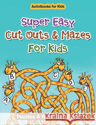 Super Easy Cut Outs & Mazes For Kids: Puzzles 4 Year Old Edition For Kids, Activibooks 9781683211341 Activibooks for Kids