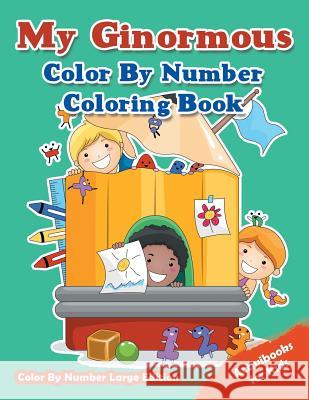 My Ginormous Color By Number Coloring Book - Color By Number Large Edition For Kids, Activibooks 9781683211402 Activibooks for Kids