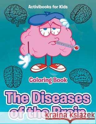 The Diseases of the Brain Coloring Book Activibooks For Kids   9781683211594 Activibooks for Kids