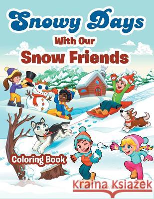 Snowy Days With Our Snow Friends Coloring Book Activibooks For Kids 9781683212065 Activibooks for Kids
