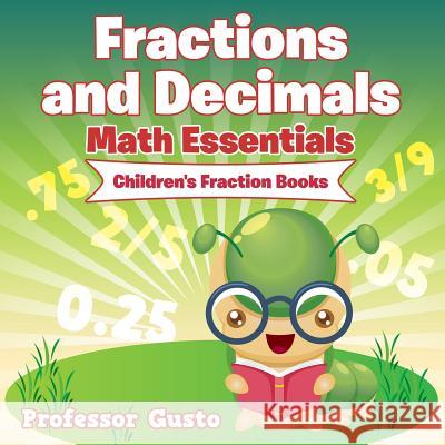 Fractions and Decimals Math Essentials: Children's Fraction Books Professor Gusto   9781683212102 Professor Gusto