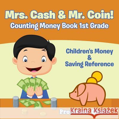 Mrs. Cash & Mr. Coin! - Counting Money Book 1st Grade: Children's Money & Saving Reference Professor Gusto   9781683212164 Professor Gusto