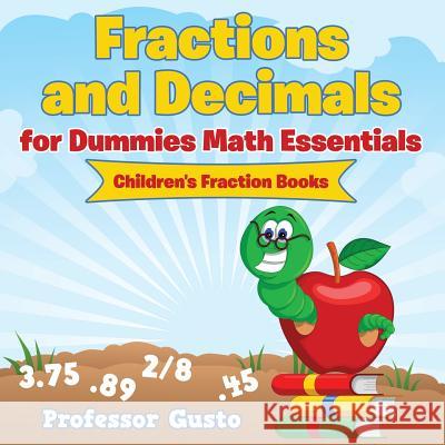 Fractions and Decimals for Dummies Math Essentials: Children's Fraction Books Professor Gusto   9781683212171 Professor Gusto