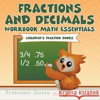 Fractions and Decimals Workbook Math Essentials: Children's Fraction Books Professor Gusto   9781683212317 Professor Gusto