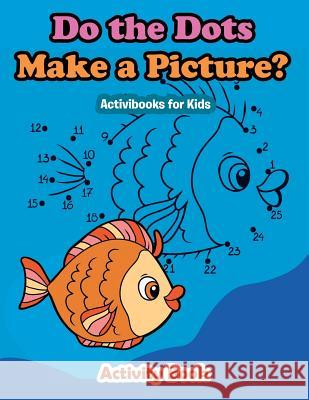 Do the Dots Make a Picture Activibooks Fo 9781683212539 Activibooks for Kids