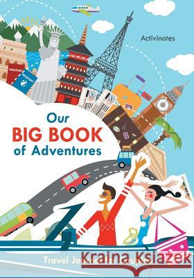 Our Big Book of Adventures: Travel Journal for Couples Activinotes   9781683212652 Activinotes