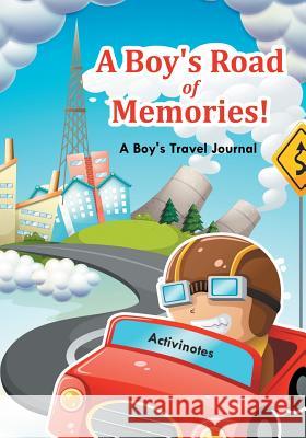 A Boy's Road of Memories! A Boy's Travel Journal Activinotes 9781683212737 Activinotes