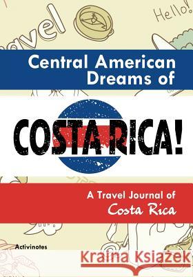 Central American Dreams of Costa Rica! A Travel Journal of Costa Rica Activinotes 9781683212867 Activinotes