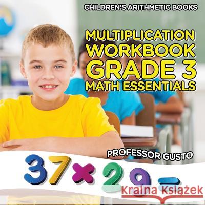 Multiplication Workbook Grade 3 Math Essentials - Children's Arithmetic Books Gusto, Professor 9781683212928 Professor Gusto