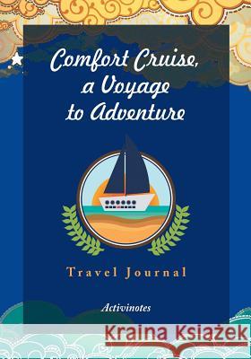 Comfort Cruise, a Voyage to Adventure. Travel Journal Activinotes   9781683212942 Activinotes