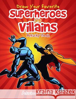 Draw Your Favorite Superheroes and Villains Activity Book Activibooks for Kids   9781683212966 Activibooks for Kids