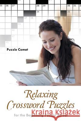 Relaxing Crossword Puzzles for the Beginning Puzzle Solver Puzzle Comet 9781683213031