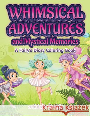 Whimsical Adventures and Mystical Memories: A Fairy's Diary Coloring Book Activibooks for Kids 9781683213444 Activibooks for Kids
