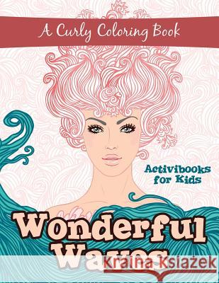Wonderful Waves: A Curly Coloring Book Activibooks For Kids   9781683213536 Activibooks for Kids